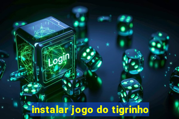 instalar jogo do tigrinho