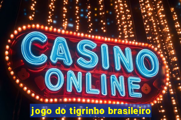 jogo do tigrinho brasileiro