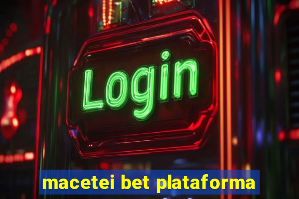 macetei bet plataforma