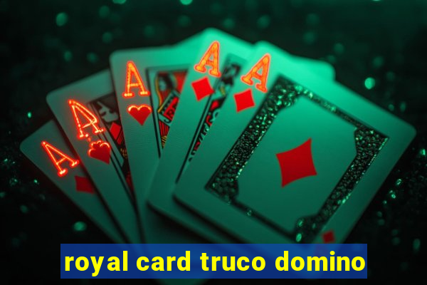 royal card truco domino