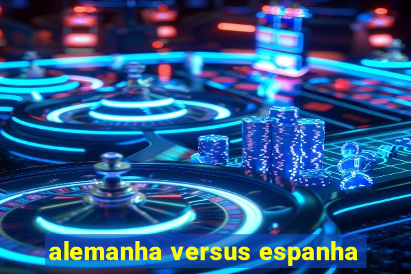 alemanha versus espanha