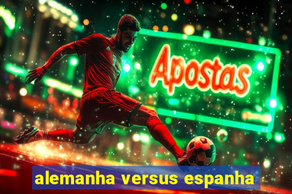 alemanha versus espanha