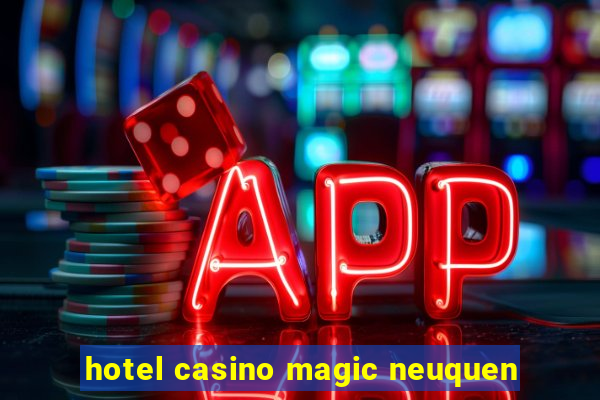 hotel casino magic neuquen