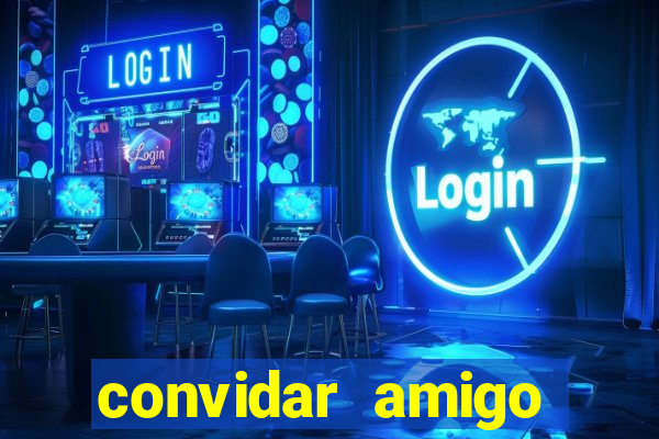 convidar amigo estrela bet