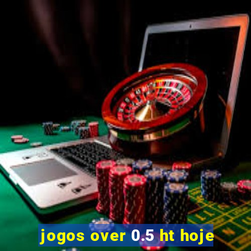 jogos over 0.5 ht hoje