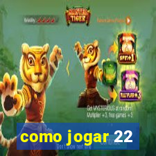 como jogar 22