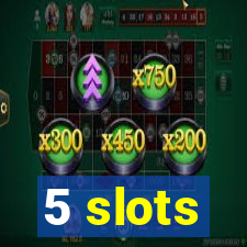 5 slots