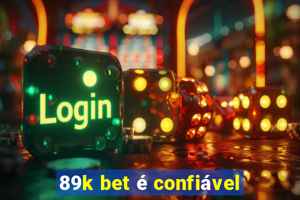 89k bet é confiável