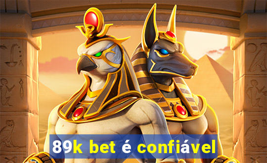 89k bet é confiável