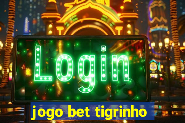 jogo bet tigrinho