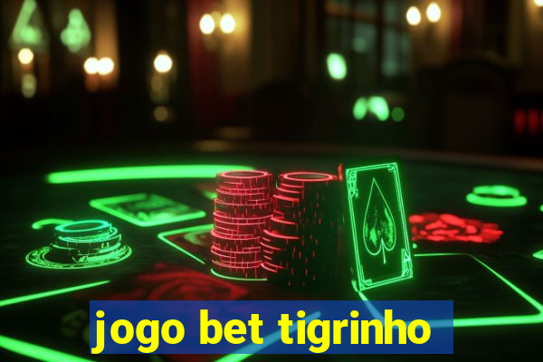 jogo bet tigrinho