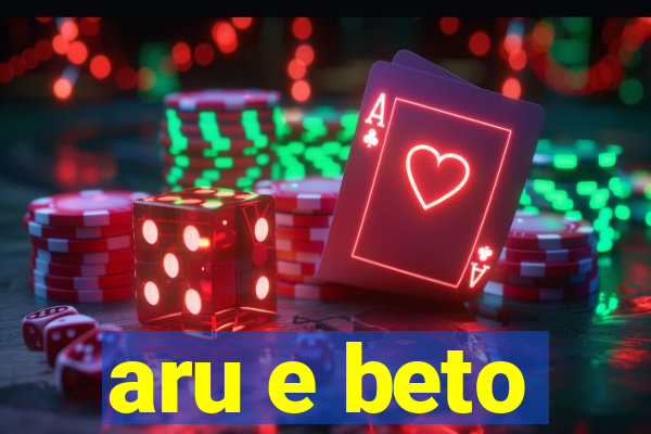 aru e beto