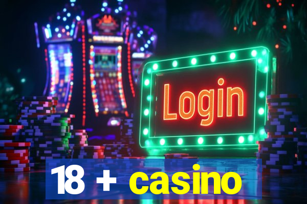 18 + casino