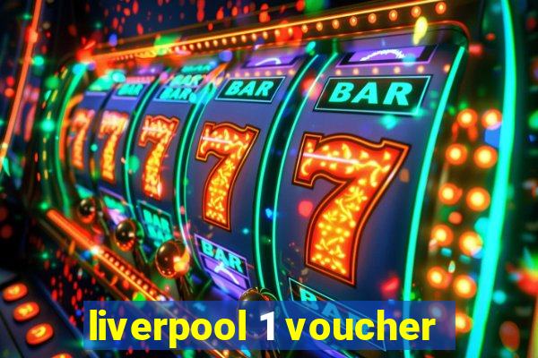 liverpool 1 voucher