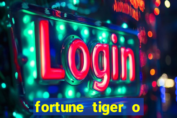 fortune tiger o que é