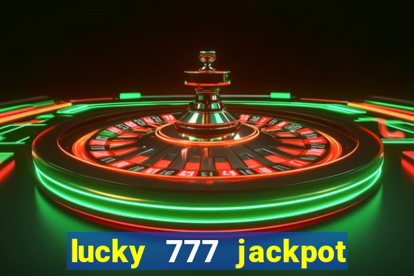 lucky 777 jackpot casino slots