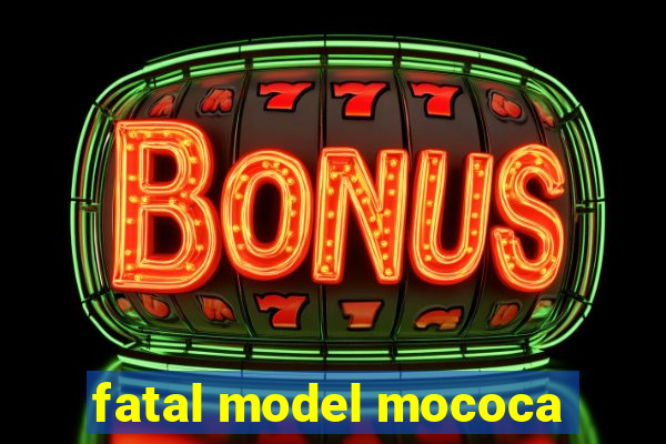 fatal model mococa