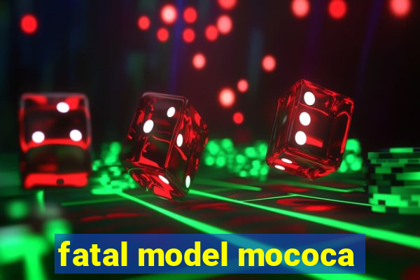 fatal model mococa