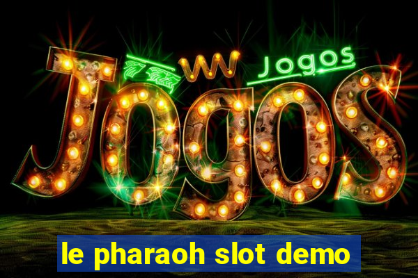 le pharaoh slot demo