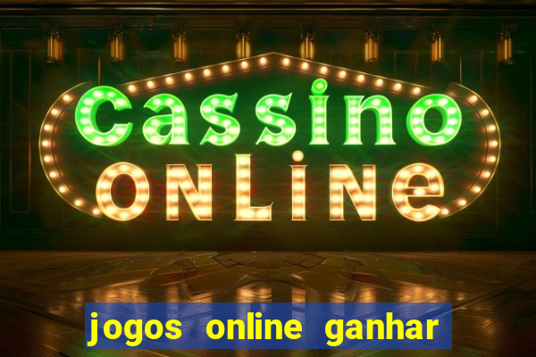 jogos online ganhar dinheiro verdade