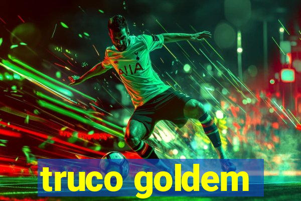 truco goldem