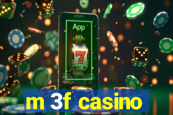 m 3f casino