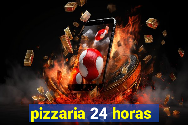 pizzaria 24 horas