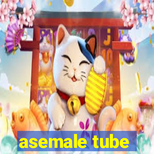 asemale tube