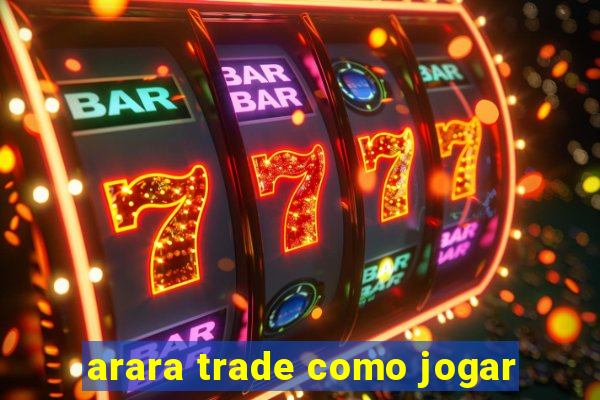 arara trade como jogar