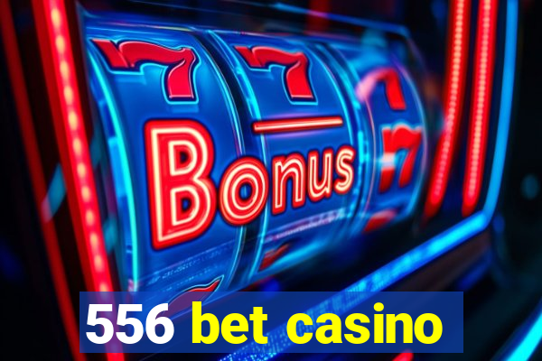 556 bet casino