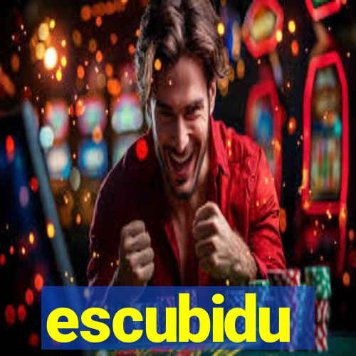 escubidu