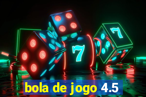 bola de jogo 4.5