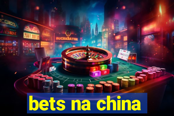 bets na china