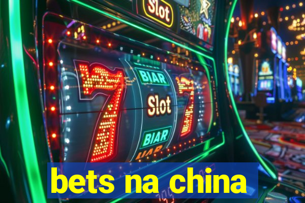 bets na china