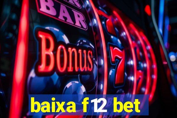 baixa f12 bet