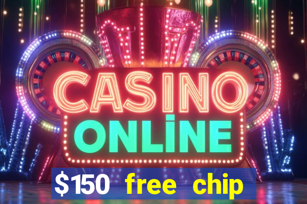 $150 free chip casinos 2022