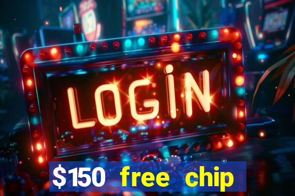 $150 free chip casinos 2022