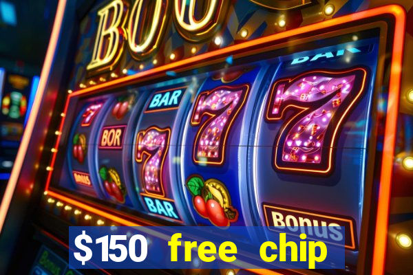 $150 free chip casinos 2022