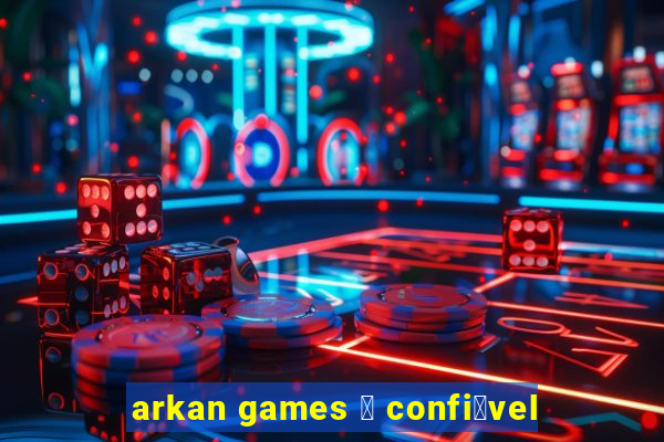 arkan games 茅 confi谩vel