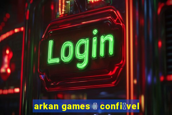 arkan games 茅 confi谩vel