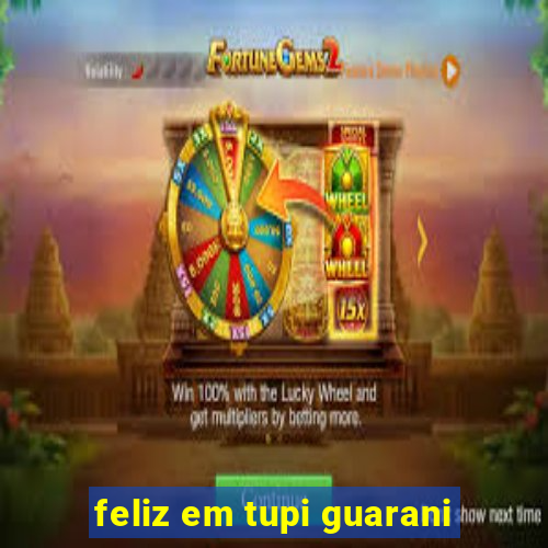 feliz em tupi guarani