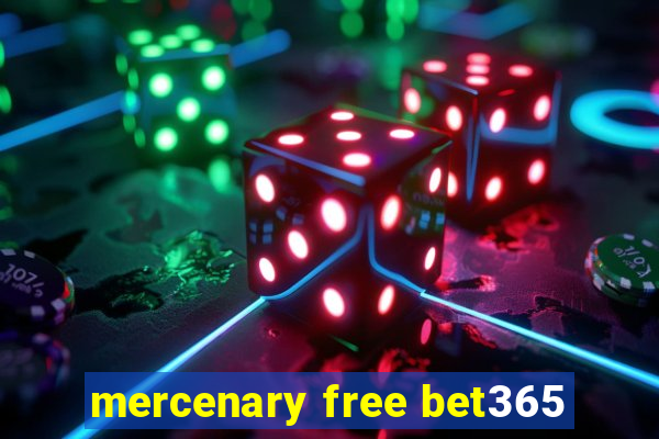 mercenary free bet365