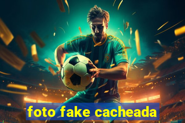 foto fake cacheada