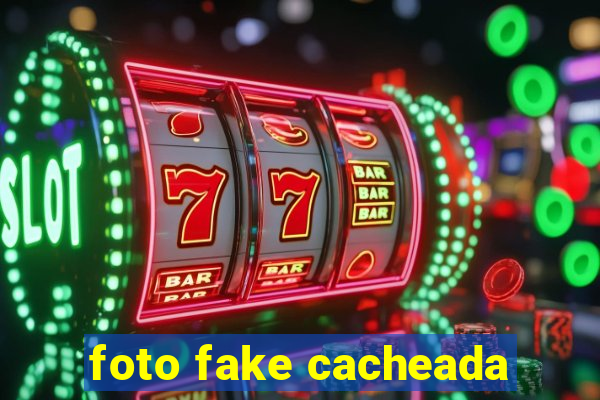 foto fake cacheada