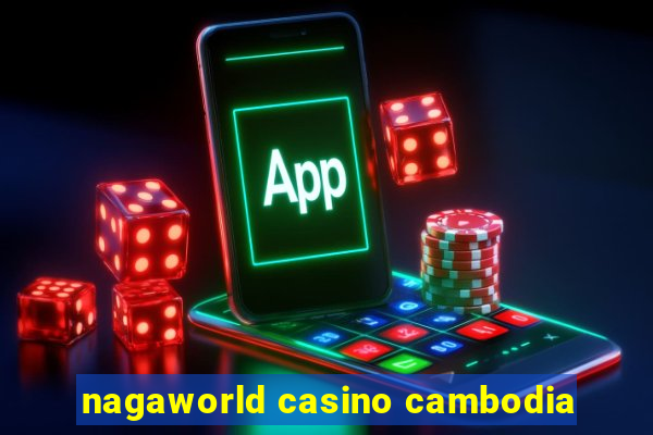 nagaworld casino cambodia