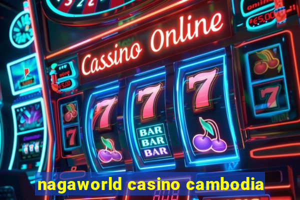 nagaworld casino cambodia