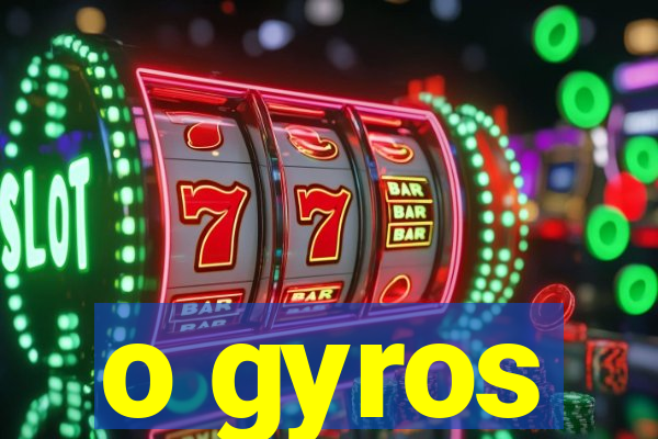 o gyros