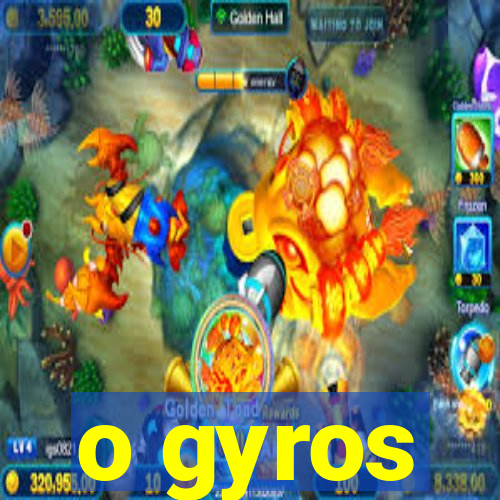 o gyros