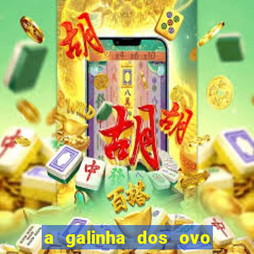 a galinha dos ovo de ouro pdf