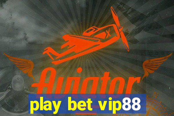 play bet vip88